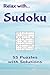 Relax with Sudoku: 55 Puzzles with Solutions
