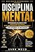 Disciplina Mental: Reprograme sua mente para disciplina extrema, alta performance e resultados reais — sem depender de motivação (Portuguese Edition)