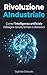 Rivoluzione AIndustriale: Come l'intelligenza Artificiale ridisegna lavoro, tempo e decisioni (Italian Edition)