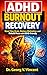 ADHD Burnout Recovery: Reset Your Brain, Restore Motivation, and Rebuild Focus with ADHD-Friendly Strategies
