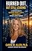 Burned Out, But Still Leading: A Strategic Guide to Restore Energy, Clarity, and Authority Without Losing Yourself