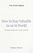 How to Stay Valuable in an AI World : Simple Guides for Inner Growth (The HOW Universe)