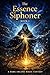 The Essence Siphoner  by T.H. Chang
