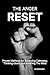 The Anger Reset: Proven Methods for Achieving Calmness, Thinking clearly and soothing The Mind