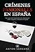 Crímenes pasionales en España: Los casos más impactantes de crímenes por celos, venganza y obsesión en España (Spanish Edition)