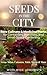 Seeds in the City: Rare Culinary & Medicinal Herbs: For Containers, Balconies, and Small-Space Gardening