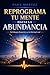 Reprograma tu mente hacía la abundancia (Spanish Edition)