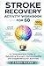 Stroke Recovery Activity Workbook for 60: A Comprehensive Guide to Rebuilding Strength, Memory, Mobility, and Independence for Survivors