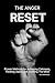 The Anger Reset: Proven Methods for Achieving Calmness, Thinking clearly and soothing The Mind