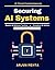Securing AI Systems: Ethical AI Usage | AI Security Trends | AI Governance | AI Data Protection | AI Oversight | AI Threat Analysis | Secure AI Design | AI System Resilience