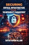 Securing Critical Infrastructure Through Vulnerability Management: A Practical Framework for Enterprise Cyber Defense