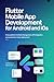 FLUTTER MOBILE APP DEVELOPMENT FOR ANDROID AND IOS: Cross Platform UI State Management API Integration and Production Ready Deployment