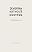 Stability Without Control: How to Stay Balanced Without Managing Every Detail