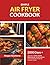 Simple Air Fryer cookbook: 2000 Days + applicable of Simple, Healthy, Budget friendly , low fat ,Low carb, Easy and Delicious Recipes for Everyday Cooking
