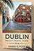 Dublin Pocket Travel Guide 2026: A Practical Guide to Irish Culture, Food, and Hidden Neighborhoods
