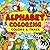 Alphabet Coloring Book for Kids Ages 3-5: Learn Letters A to Z with Cute Animals and Fun Coloring Pages