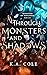 Through Monsters and Shadows by K.A.  Cole