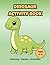 Dinosaur Activity Book for Kids Ages 4–6: Coloring, Games and Fun Learning Activities for Toddlers and Preschool Kids (Cute Dinosaur Books)
