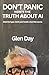 DON'T PANIC Here's the Truth About AI: Shed the hype. Catch your breath. Chart the course.