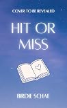 Hit or Miss by Birdie Schae Hit or Miss by Birdie Schae