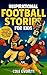 Inspirational Football Stories for Kids: Motivational Tales about Grit and Overcoming Life’s Toughest Challenges