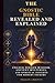 THE GNOSTIC BIBLE REVEALED AND EXPLAINED: Unlock Hidden Wisdom, Ancient Mysteries, and Spiritual Insights for Modern Seekers