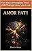 Amor Fati: Ten Stoic Principles That Will Change How You Live (The Stoa Line Book 1)