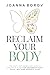 RECLAIM YOUR BODY: THE ANTI-INFLAMMATORY DIET & LIFESTYLE PLAN FOR ENDOMETRIOSIS, PCOS, IBS, AND CHRONIC PAIN