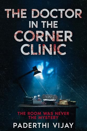 The Doctor in the Corner Clinic: The Room Was Never the Mystery (The Corner Room Series Book 2)