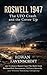 Roswell 1947 The UFO Crash and the Cover Up: An Evidence Based Case File Built from Declassified Documents, Military Records, and Witness Testimony Conspiracy