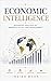 Economic Intelligence: Advanced Analysis of Markets, Policy, and Development