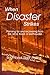 When Disaster Strikes: Planning for and recovering from fire, wind, flood, or earthquake