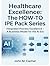 Healthcare Excellence - The HOW-TO IPE Pack Series: Integrated Process Excellence℠ - A Business Model for the AI Era