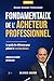 Fondamentaux de l’Acheteur Professionnel: Le guide de référence pour piloter la fonction Achats (French Edition)