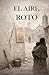 El aire roto (Spanish Edition)