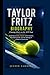 TAYLOR FRITZ BIOGRAPHY: Chasing Glory on the ATP TourInspiring Lessons, Career Achievements, Personal Growth, and the Making of a Modern Tennis Star