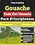 Gouache Guía Del Usuario Para Principiantes: Una Manual Práctica Para Aprender, Crear Y Diseñar Con Confianza (Spanish Edition)