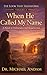 WHEN HE CALLED MY NAME: A Novel of Deliverance and Resurrection (The Look That Transform)