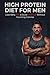 High Protein Diet for Men: Burn Belly Fat, Build Muscle & Stay Satisfied: Simple, Effective Plan for Men to Lose Weight Without Calorie Counting or Complex Rules