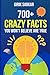 700+ Crazy Facts You Won't Believe Are True!: Wacky but Interesting Facts That'll Make You the Smartest in the Room (Think More!)