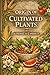 ORIGIN OF CULTIVATED PLANTS: The Definitive Archival Edition of the Foundational Work in Botanical History and Agricultural Evolution