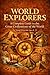 World Explorers: A Complete Guide to the Great Civilizations of the World for Young Historians Ages 8–12: 14 Civilizations · Egypt to the Vikings · 20 ... Figures · Glossary & World Timeline