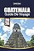 GUIDE DE VOYAGE GUATEMALA 2026: GUIDE DE VOYAGE GUATEMALA 2026 (French Edition)