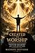 Created To Worship: A Study Guide For Whom Do You Worship