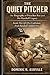 The Quiet Pitcher: The Biography of Preacher Roe and His Baseball Legacy: Inside The Life Of A Craftsman From Baseball’s Golden Era