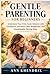 Gentle Parenting for Beginners: Understand Your Child, Guide Behavior with Confidence, and Raise Calm, Respectful, and Emotionally Strong Kids