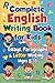 Complete English Writing Book: Essay, Paragraphs & Letter Writing (Ages 8-13) (Zentih English Mastery Series For Kids)