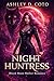 Night Huntress: A Grumpy Sunshine Enemies to Lovers Forced Proximity Fated Mates Paranormal Shifter Romance