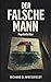Der falsche Mann: Psychothriller - Wem kannst du trauen, wenn die Gefahr mit dir unter einem Dach lebt? (German Edition)
