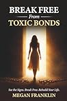 Break Free from Toxic Bonds: See the Signs. Break Free. Rebuild Your Life. (ProtectorBooks Relationships)